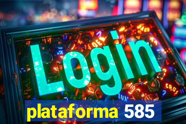 plataforma 585